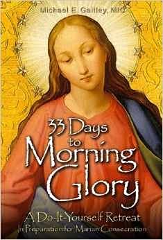 33 Days to Morning Glory: A Do-It-Yourself Retreat in Preparation for Marian Consecration