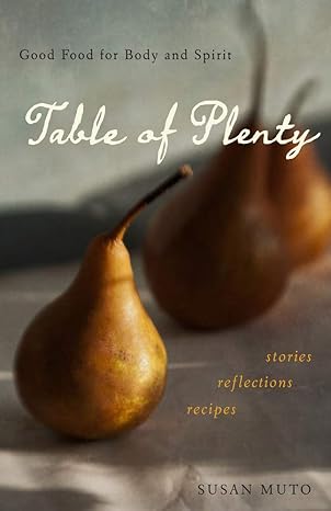 Table of Plenty: Good Food for Body and Spirit (Stories, Reflections, Recipes)