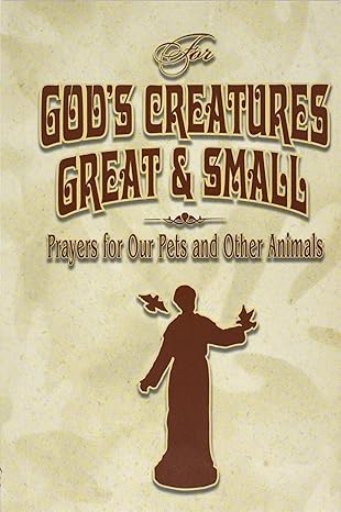 For God's Creatures Great & Small: Prayers for Our Pets and Other Animals