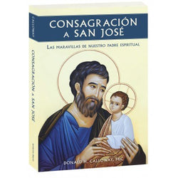 Consagración a San José: Las Maravillas de Nuestro Padre Espiritual